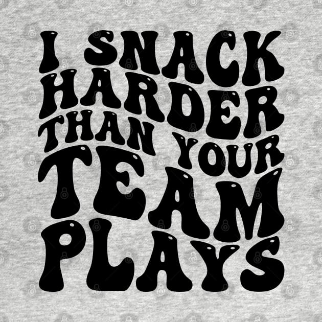 i snack harder than your team plays by mdr design